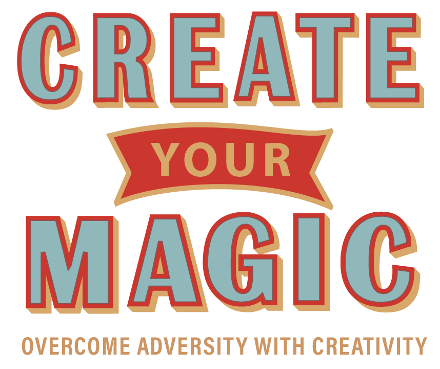 Create Your Magic — overcome adversity with creativity